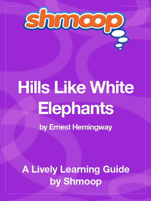 Title details for Hills Like White Elephants by Shmoop - Available